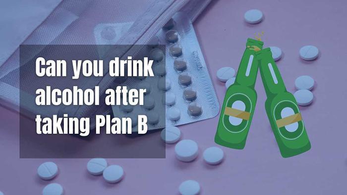 Can You Drink After Taking Plan B-2