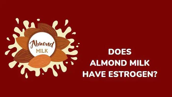 Is There Estrogen In Almond Milk (1)