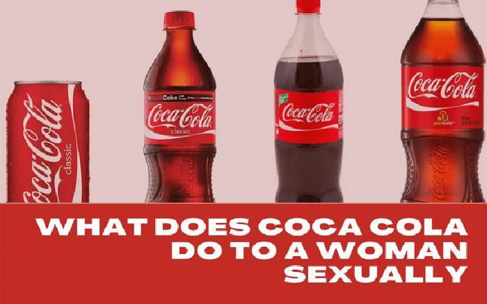 What Does Coca Cola Do To A Woman Sexually