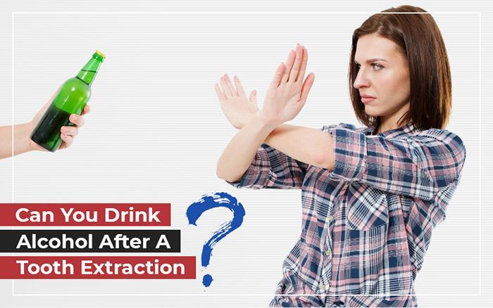 Can You Drink Alcohol After A Tooth Extraction?